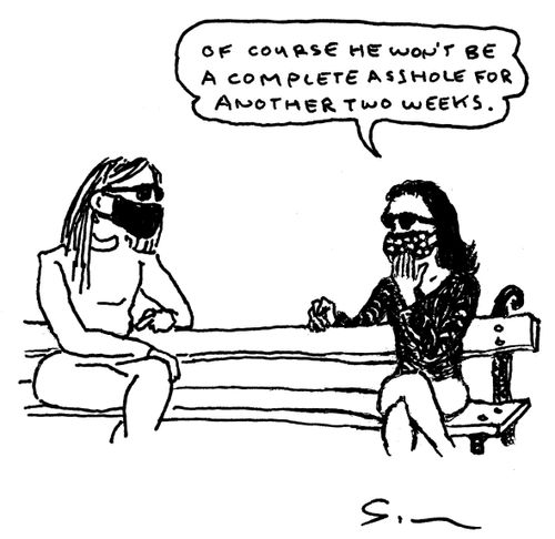 "Of course he won't be a complete asshole for another 2 weeks."