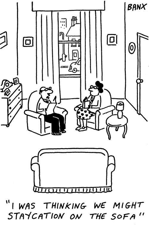 "I was thinking we might staycation on the sofa."