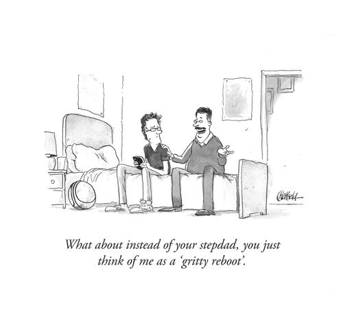 "What about instead of your stepdad, you just think of me as a 'gritty reboot'."