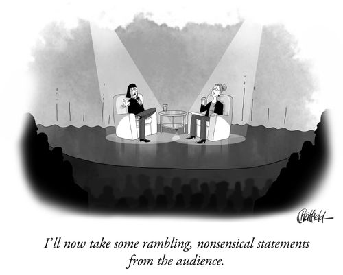 "I'll now take some rambling, nonsensical statements from the audience."