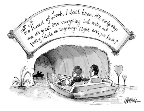 The tunnel of look, I don't know, it's early days and it's great and everything but we're not putting labels on anything right now, you know?