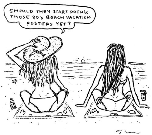 "Should they start doing those 80's beach vacation posters yet?"