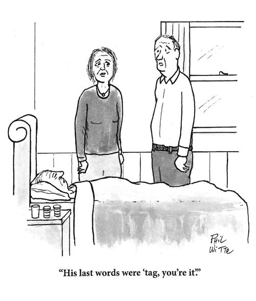 "His last words were 'tag, you're it.'"