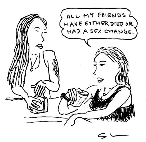 "All my friends have either died or had a sex change."