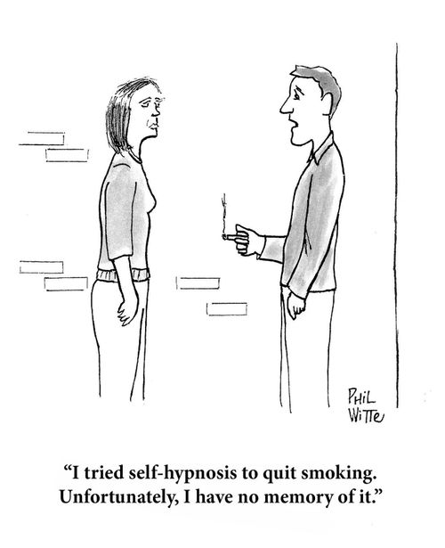 "I tried self-hypnosis to quit smoking. Unfortunately, I have no memory of it."