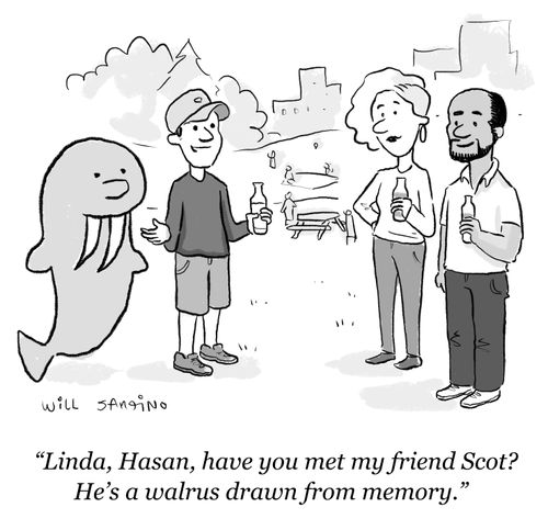 "Linda, Hasan, have you met my friend Scott? He's a walrus drawn from memory."