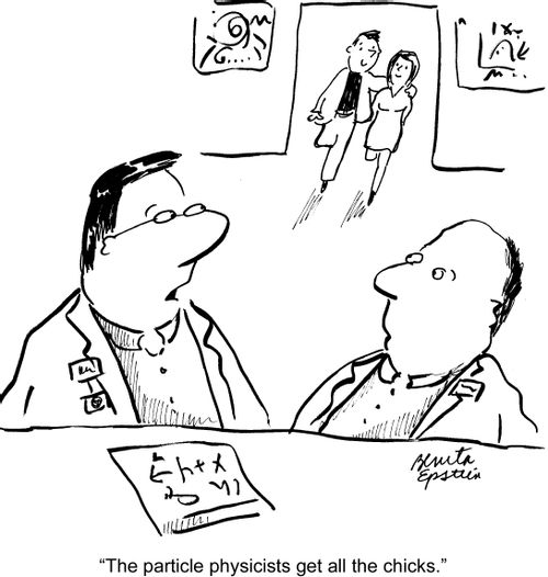 "The particle physicists get all the chicks."