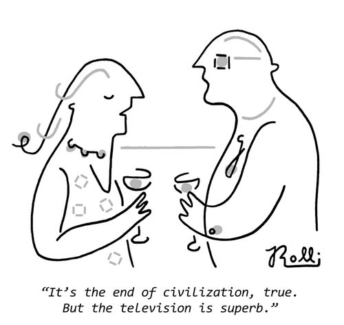 "It's the end of civilization, true. But the television is superb."