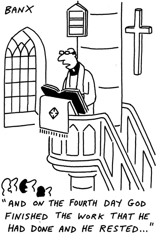 "And on the fourth day god finished the work that he had done and he rested. . ."