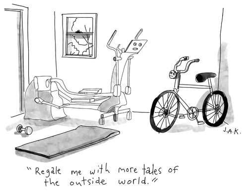 "Regale me with more tales of the outside world."