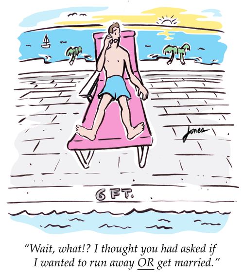 "Wait, what!? I thought you had asked if I wanted to run away OR get married."