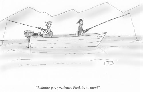"I admire your patience, Fred, but c'mon!"