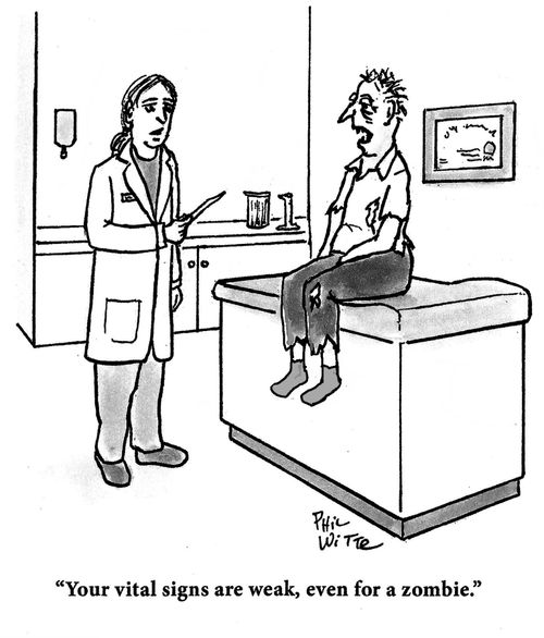 "Your vital signs are weak, even for a zombie."