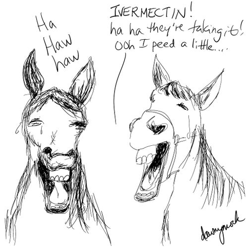 "Ivermectin! Ha ha they're taking it! Ooh I peed a little..."