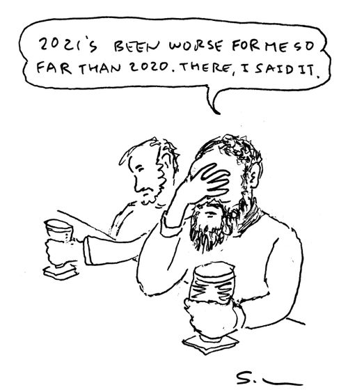 "2021's been worse for me so far than 2020. There, I said it."