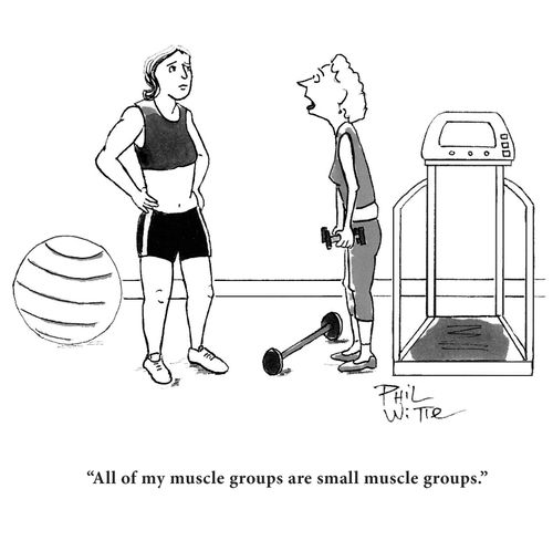 "All of my muscle groups are small muscle groups."