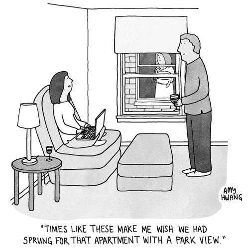 "Time like these make me wish we had sprung for that apartment with a park view."