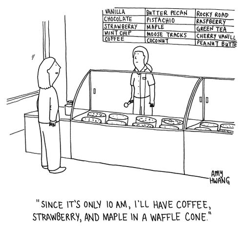 "Since it's only 10am, I'll have coffee, strawberry, and maple in a waffle cone."