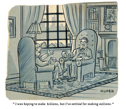 "I was hoping to make billions, but I've settled for making millions."