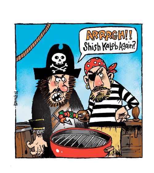 "Arrrrgh!! Shish kabob again?"