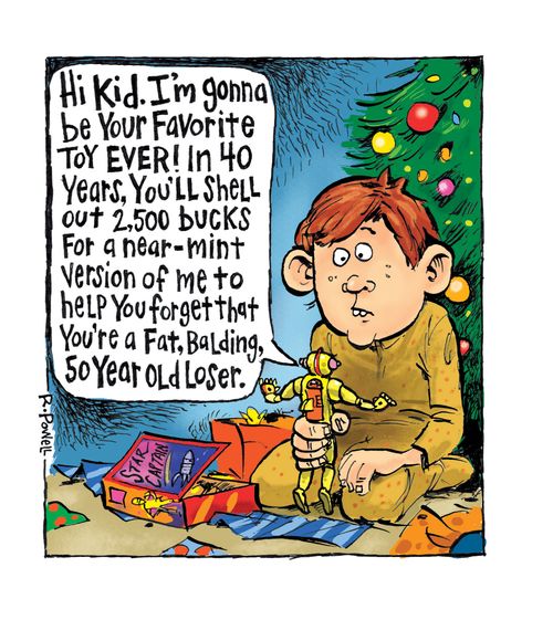 "Hi kid. I'm gonna be your favorite toy ever! In 40 years, you'll shell out 2,500 bucks for a near-mint version of me to help you forget that you're a fat, balding, 50 year old loser."