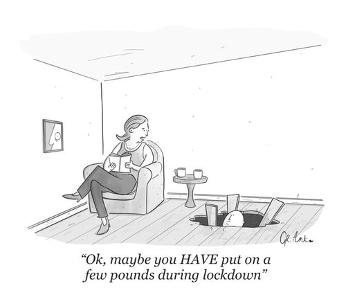 "OK, maybe you have put on a few pounds during lockdown."
