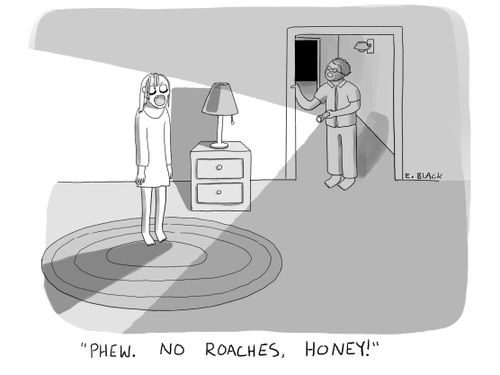 "Phew. No roaches, honey!"
