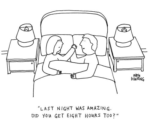 "Last night was amazing. Did you get eight hours too?"