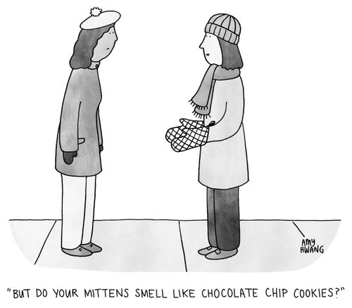 "But do your mittens smell like chocolate chip cookies?"