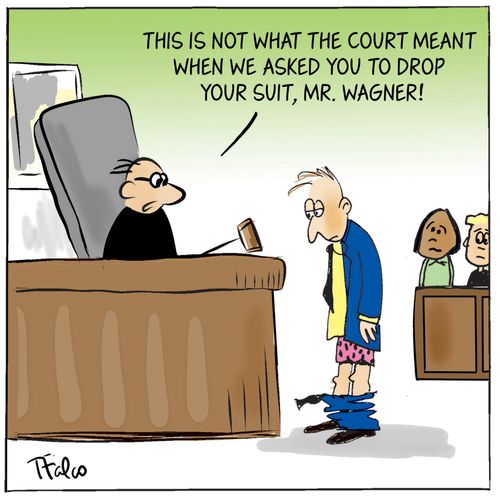 "This is not what the court meant when we asked you to drop your suit, Mr. Wagner!"