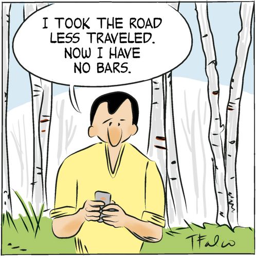 "I took the road less traveled. Now I have no bars."