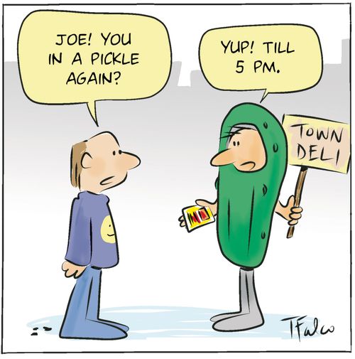 "Joe! You in a pickle again?"