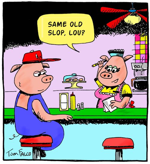"Same old slop, Lou?"