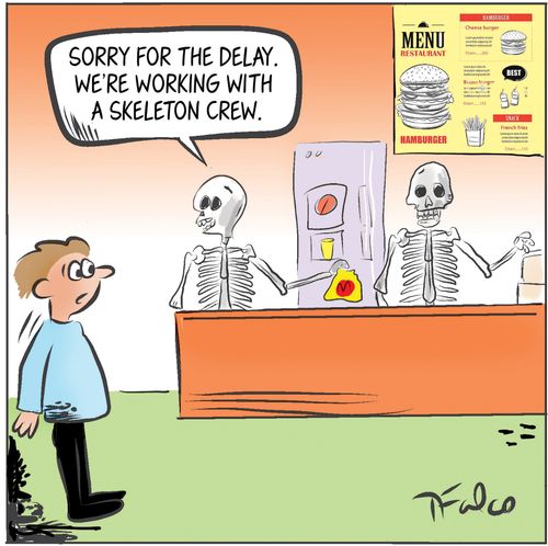 "Sorry for the delay. We're working with a skeleton crew."