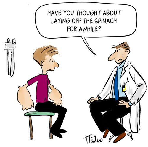 "Have you thought about laying off the spinach for awhile?"