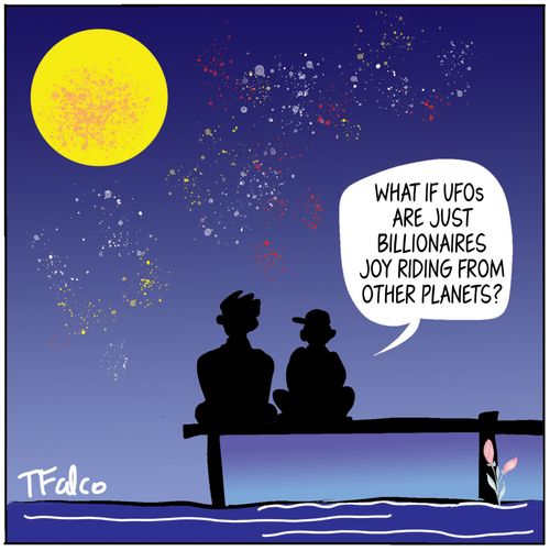 "What if UFOs are just billionaires joy riding from other planets?"