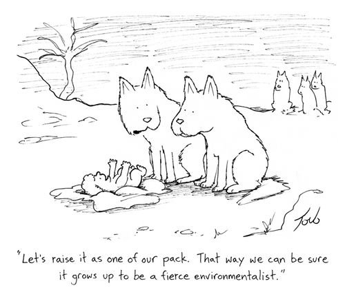 "Let's raise it as one of our pack. That way we can be sure it grows up to be a fierce environmentalist."
