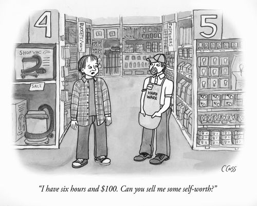 "I have six hours and $100. Can you sell me some self-worth?"