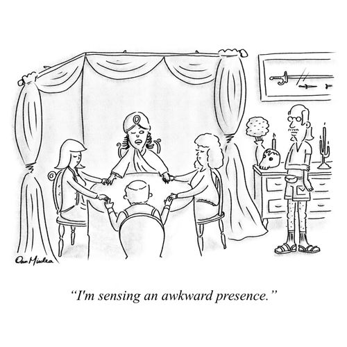 "I'm sensing an awkward presence."