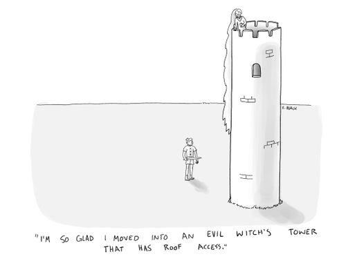 "I'm so glad I moved into an evil witch's tower that has roof access."