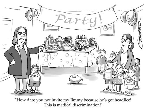 "How dare you not invite my Jimmy because he's got headlice! This is medical discrimination!"