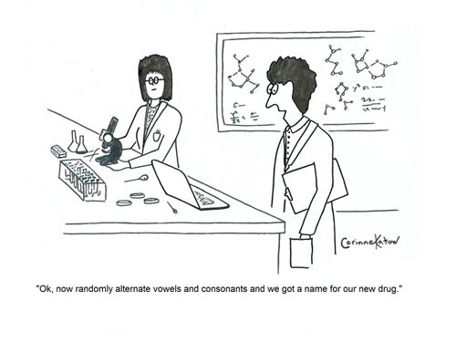 "Ok, now randomly alternate vowels and consonants and we got a name for our new drug."