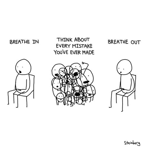 Breathe In. . . Think About Every Mistake You've Ever Made. . . Breathe Out.