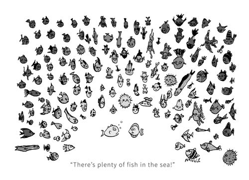 "There's plenty of fish in the sea!"