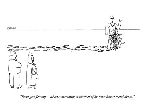 "There goes Jeremy – always marching to the beat of his own heavy metal drum."