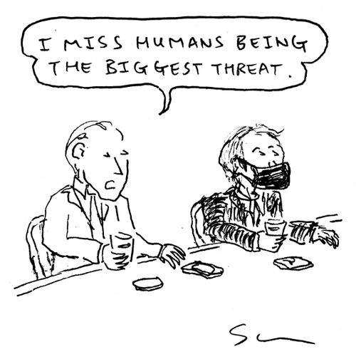 "I miss humans being the biggest threat."