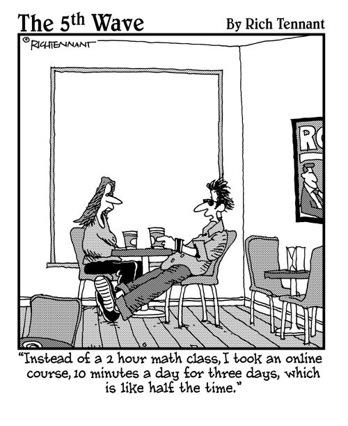 "Instead of a 2 hour math class, I took an online course, 10 minutes a day for three days, which is like half the time."