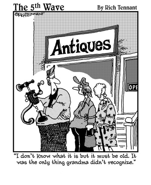 "I don't know what it is but it must be old. It was the only thing grandma didn't recognize." 