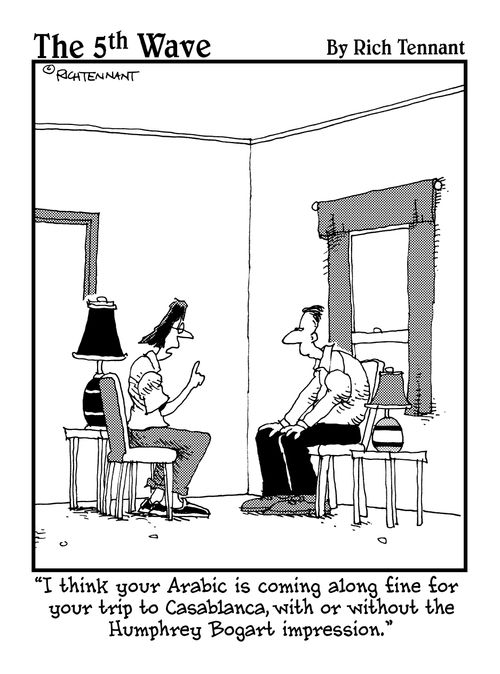 "I think your Arabic is coming along fine for your trip to Casablanca, with or without the Humphrey Bogart impression."
