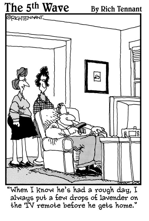 "When I know he's had a rough day, I always put a few drops of lavender on the TV remote before he gets home."